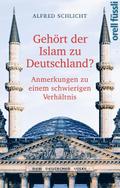 Gehört der Islam zu Deutschland?: Anmerkungen zu einem schwierigen Verhältnis