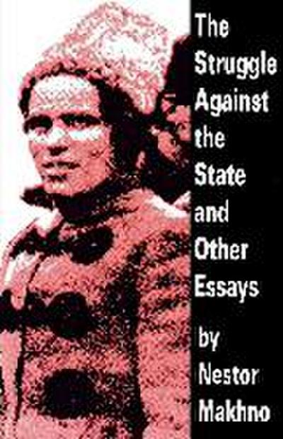 The Struggle Against the State and Other Essays