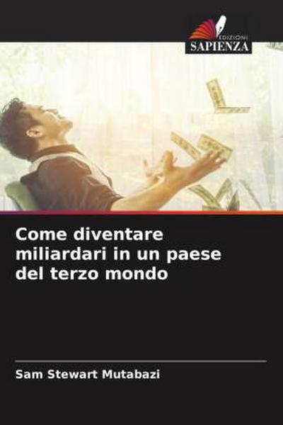 Come diventare miliardari in un paese del terzo mondo