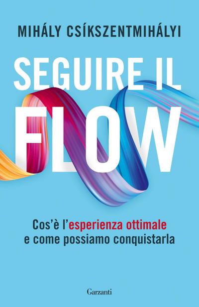 Seguire il flow. Cos’è l’esperienza ottimale e come possiamo conquistarla