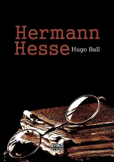 Hermann Hesse: Sein Leben und sein Werk