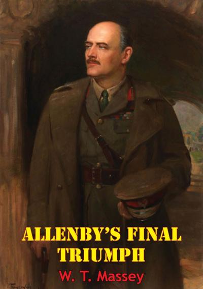 Allenby’s Final Triumph [Illustrated Edition]