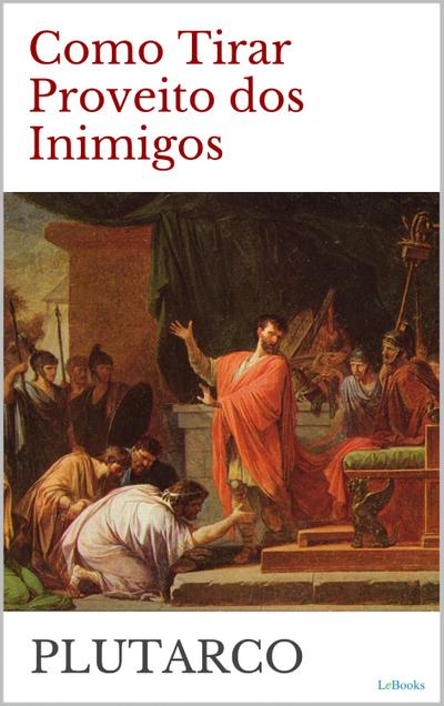 COMO TIRAR PROVEITO DOS INIMIGOS - Plutarco
