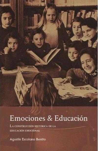 Emociones & educación : la construcción histórica de la educación emocional