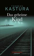 Das geheime Kind von Thomas Kastura | Ebook
