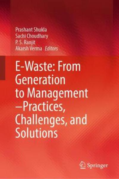 E-Waste: From Generation to Management-Practices, Challenges, and Solutions