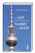 Wie Gott in unsere Welt hinein handelt und spricht