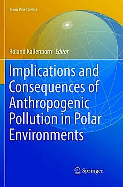 Implications and Consequences of Anthropogenic Pollution in Polar Environments