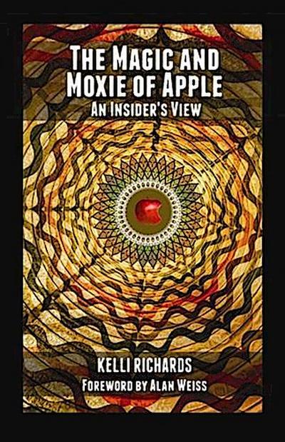 Magic and Moxie of Apple - An Insider’s View