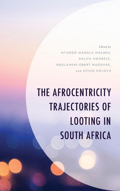 Afrocentricity Trajectories of Looting in South Africa