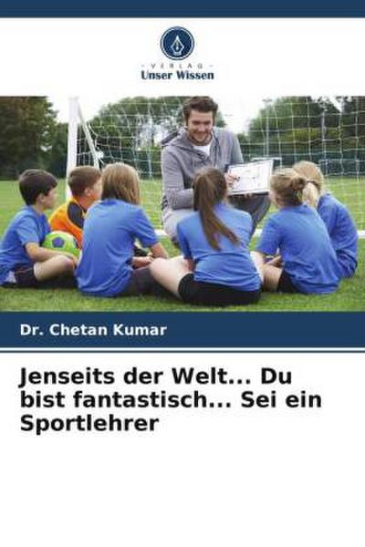 Jenseits der Welt... Du bist fantastisch... Sei ein Sportlehrer