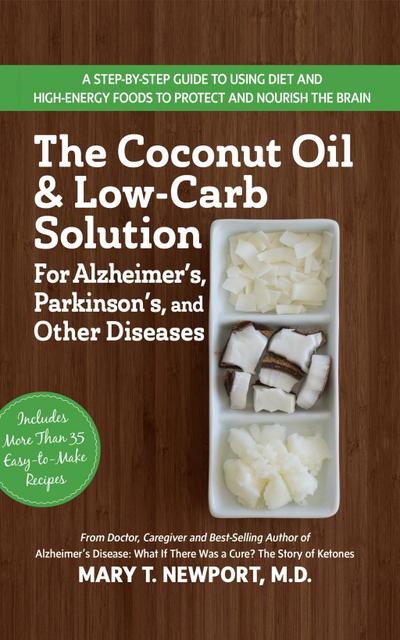 The Coconut Oil and Low-Carb Solution for Alzheimer’s, Parkinson’s, and Other Diseases