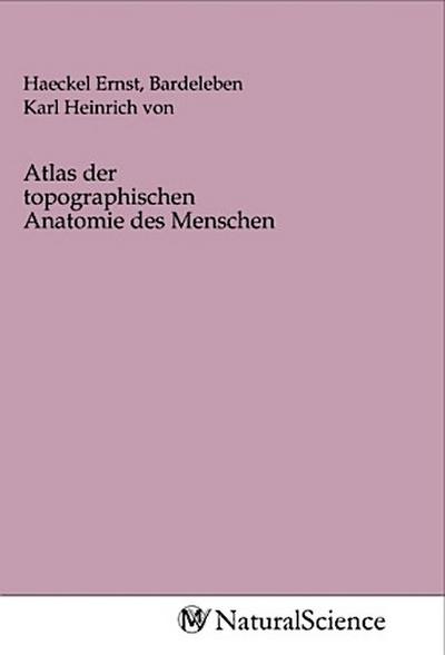 Atlas der topographischen Anatomie des Menschen