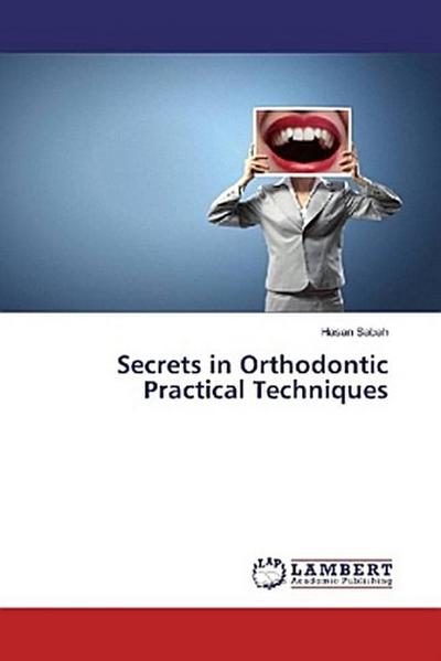 Secrets in Orthodontic Practical Techniques