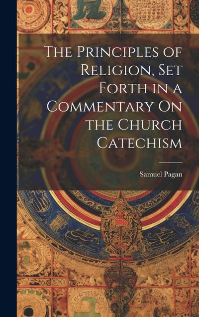 The Principles of Religion, Set Forth in a Commentary On the Church Catechism