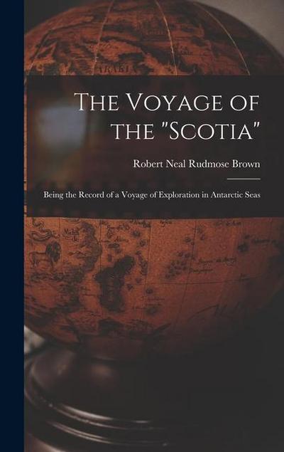 The Voyage of the "Scotia": Being the Record of a Voyage of Exploration in Antarctic Seas