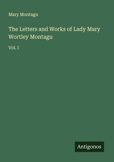 The Letters and Works of Lady Mary Wortley Montagu