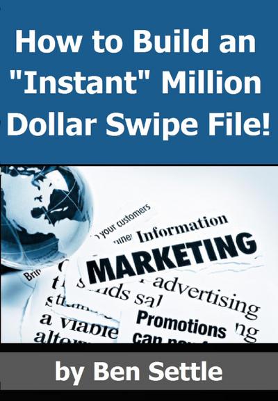 How to Build an "Instant" Million-Dollar Direct Marketing Advertising Swipe File!