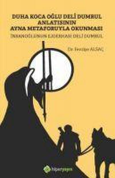 Duha Koca Oglu Deli Dumrul Anlatisinin ;Ayna Metaforuyla Okunmasi Insanoglunun Ejderhasi Deli Dumrul