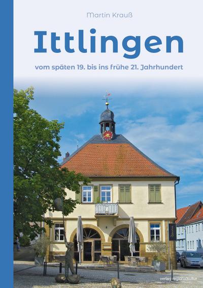 Ittlingen: Vom späten 19. bis ins frühe 21. Jahrhundert