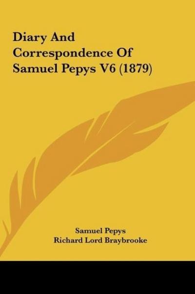 Diary And Correspondence Of Samuel Pepys V6 (1879)