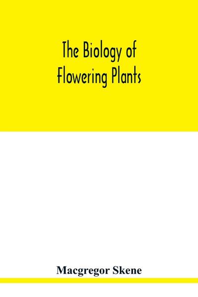 The biology of flowering plants