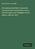 Die landwirtschaftlich-chemische Versuchsstation Hohenheim: Deren einrichtungen und Thätigkeit in den Jahren 1866 bis 1870