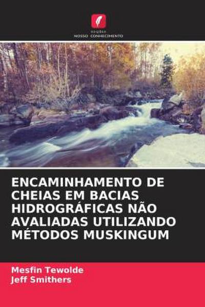 ENCAMINHAMENTO DE CHEIAS EM BACIAS HIDROGRÁFICAS NÃO AVALIADAS UTILIZANDO MÉTODOS MUSKINGUM