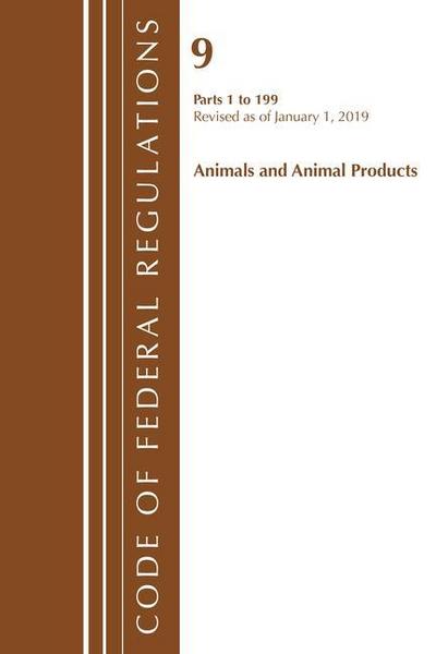 Code of Federal Regulations, Title 09 Animals and Animal Products 1-199, Revised as of January 1, 2019
