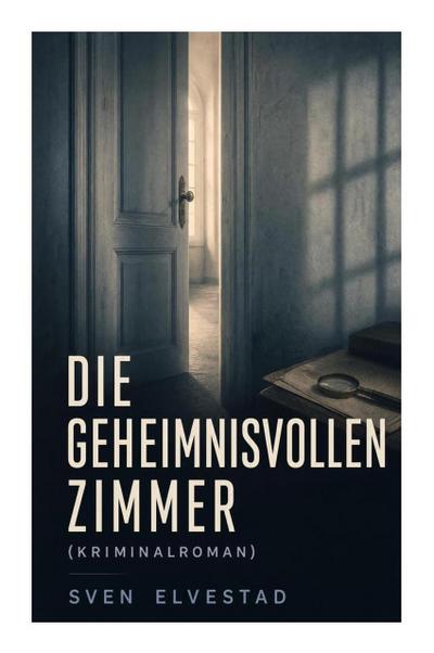 Die geheimnisvollen Zimmer (Kriminalroman)