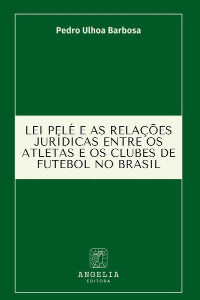 Lei Pelé E As Relações Jurídicas Entre Os Atletas E Os Club
