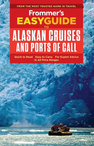 Frommer’s EasyGuide to Alaskan Cruises and Ports of Call