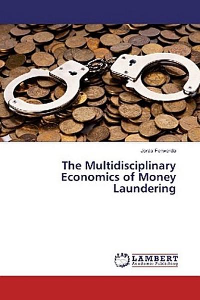 The Multidisciplinary Economics of Money Laundering
