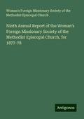Ninth Annual Report of the Woman’s Foreign Missionary Society of the Methodist Episcopal Church, for 1877-78