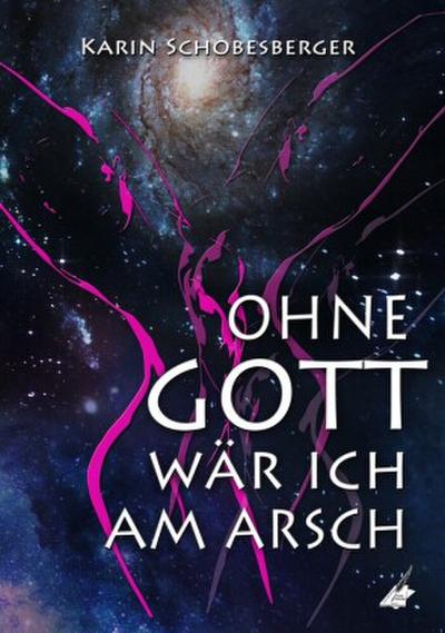 Ohne Gott wär ich am Arsch