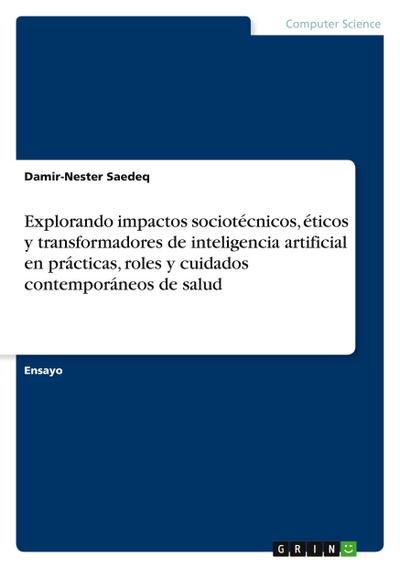 Explorando impactos sociotécnicos, éticos y transformadores de inteligencia artificial en prácticas, roles y cuidados contemporáneos de salud