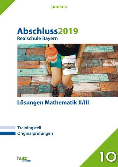 Abschluss 2019 - Realschule Bayern Lösungen Mathematik II/III (pauker.)