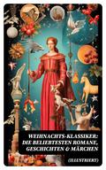 Weihnachts-Klassiker: Die beliebtesten Romane, Geschichten & Märchen (Illustriert)