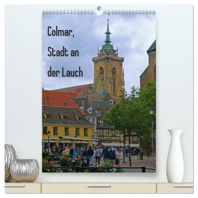 Colmar, Stadt an der Lauch (hochwertiger Premium Wandkalender 2024 DIN A2 hoch), Kunstdruck in Hochglanz