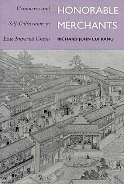 Honorable Merchants: Commerce and Self-Cultivation in Late Imperial China