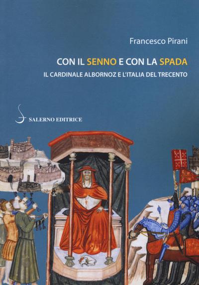 Pirani, F: Con il senno e con la spada. Il cardinale Alborno