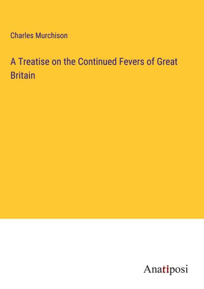 A Treatise on the Continued Fevers of Great Britain