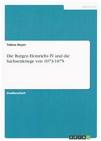 Die Burgen Heinrichs IV. und die Sachsenkriege von 1073-1075