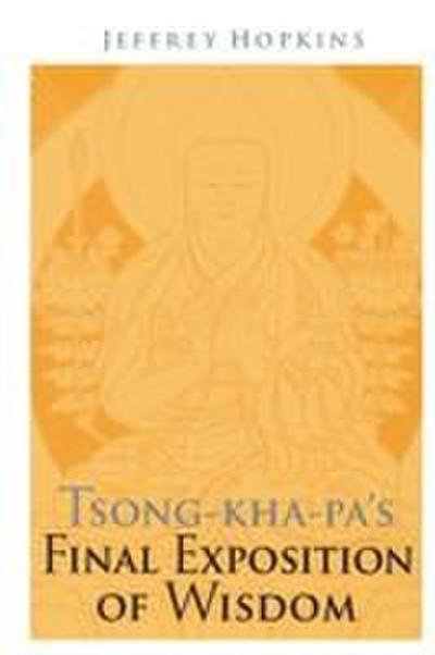 Tsong-kha-pa’s Final Exposition of Wisdom