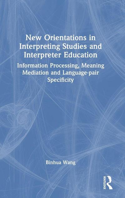 New Orientations in Interpreting Studies and Interpreter Education