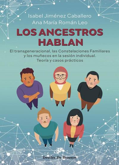 Los ancestros hablan. El transgeneracional, las Constelaciones Familiares y los muñecos en la sesión individual. Teoría y casos prácticos