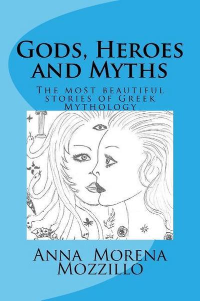 Gods, Heroes and Myths: The most beautiful stories of Greek Mythology