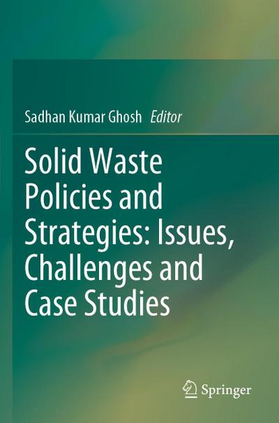 Solid Waste Policies and Strategies: Issues, Challenges and Case Studies
