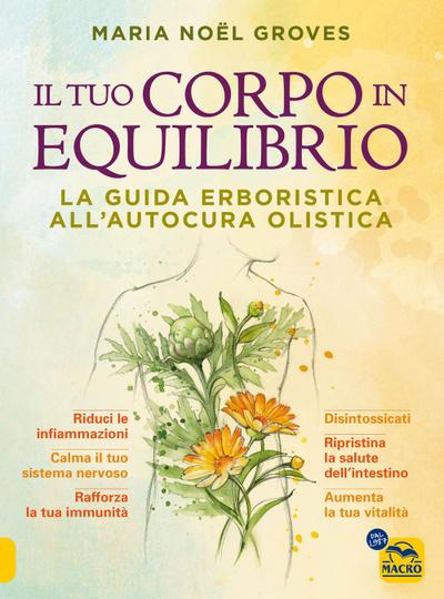 Il tuo corpo in equilibrio. La guida erboristica all’autocura olistica