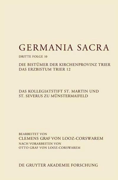 Germania Sacra. Dritte Folge Das Kollegiatstift St. Martin und St. Severus zu Münstermaifeld. Die Bistümer der Kirchenprovinz Trier. Das Erzbistum Trier 12